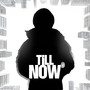 Till Now