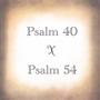 Psalm 40 x Psalm 54