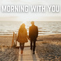 Morning With You