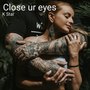 Close Ur Eyes