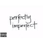 perfectly imperfect (Explicit)