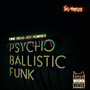 PSYCHO BALLISTIC FUNK (ONE DEAD JEDI REMIXES)