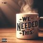 We Needed This (Explicit)