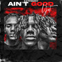 Aint Good Yet (Explicit)