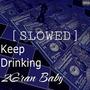 Keep Drinking [Slowed] (Explicit)