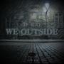 We Outside (Explicit)