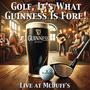 Golf, It's What Guinness Is Fore! (Live at McDuff's) (Live)