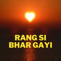 Rang Si Bhar Gayi