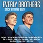 Stick With Me Baby : Everly Brothers