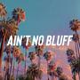 Ain't No Bluff (Explicit)