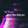 What to Dayze