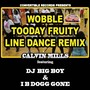 Wobble Tooday Fruity (Line Dance Remix) [feat. DJ Big Boy & I B Dogg Gone]