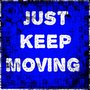 Just Keep Moving