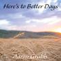 Here's To Better Days