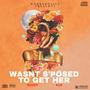 Wasnt S'posed to Get Her (feat. Kur) [Explicit]