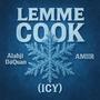 LEMME COOK (ICY) (feat. AMIIR) [Remix] [Explicit]