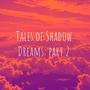 Tales of Shadow Dreams: part 2