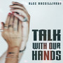 Talk with Our Hands