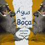 Água na Boca (Explicit)