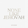 None Like Jehovah (Live)