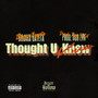 Thought U Knew (Explicit)