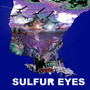 Sulfur Eyes (Explicit)