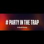 #partyinthetrap (Explicit)