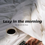 Lazy in the Morning