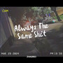 Always the Same **** (Explicit)