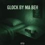 Glock By Ma Beh (Explicit)