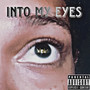 Into My Eyes (Explicit)