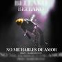 No Me Hables De Amor (feat. BELLAKO)