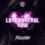 LOSE CONTROL NOW