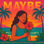 Maybe