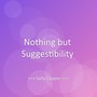 Nothing but Suggestibility