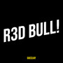 R3d Bull! (Explicit)