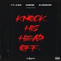 KNOCK HIS HEAD OFF (Explicit)