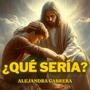 ¿Qué sería? (feat. Alejandra Cabrera)