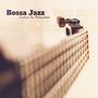 Bossa Jazz Guitars for Relaxation