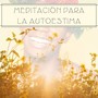 Meditación para la Autoestima: 1 Hora de Música Positiva para Meditar y Dejar de Pensar Negativamente