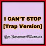 I Can't Stop (Trap Version)