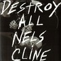 Destroy All Nels Cline