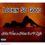 Lookin So Good (Explicit)
