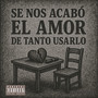 Se Nos Acabo El Amor De Tanto Usarlo (Explicit)