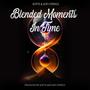 Blended Moments In Time