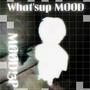 What'sup Mood (Explicit)