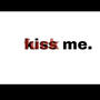 Kiss Me. (Explicit)
