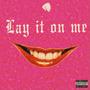 Lay It On Me (Explicit)