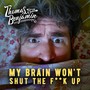 My Brain Won't Shut the **** Up (Explicit)