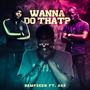 Wanna Do That (feat. Akz)